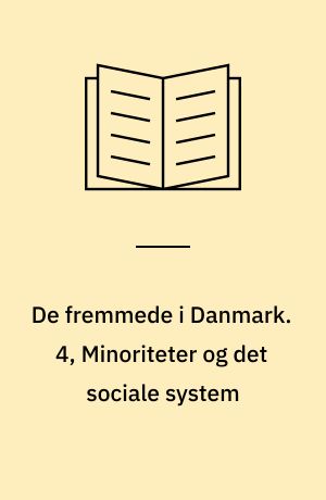 De fremmede i Danmark. 4, Minoriteter og det sociale system