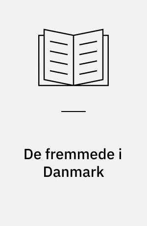 De fremmede i Danmark : flygtning, indvandrer, dansker