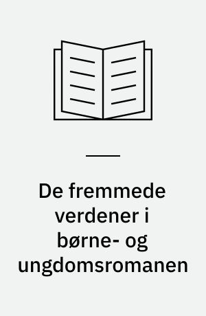 De fremmede verdener i børne- og ungdomsromanen