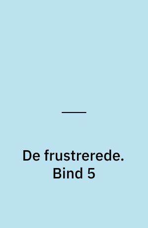 De frustrerede. Bind 5