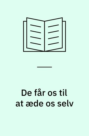 De får os til at æde os selv