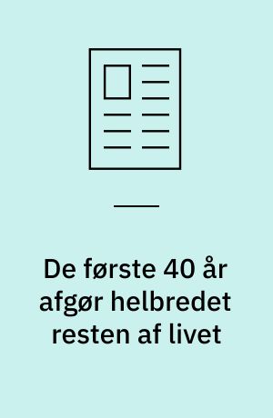 De første 40 år afgør helbredet resten af livet