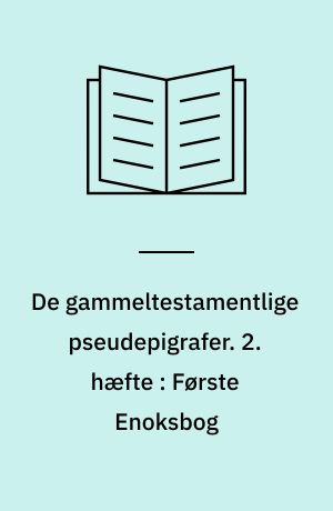 De gammeltestamentlige pseudepigrafer : i oversættelse med indledning og noter. 2. hæfte : Første Enoksbog