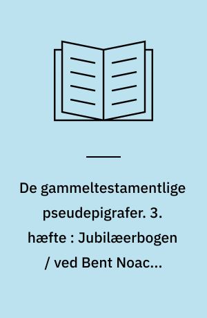 De gammeltestamentlige pseudepigrafer : i oversættelse med indledning og noter. 3. hæfte : Jubilæerbogen / ved Bent Noack. Esajas' Martyrium / ved E. Hammershaimb