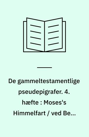 De gammeltestamentlige pseudepigrafer : i oversættelse med indledning og noter. 4. hæfte : Moses's Himmelfart / ved Bent Noack. Tredje Esdrasbog / ved E. Hammershaimb. Aristeas / ved J. Munck. Sibyllinske Orakler / ved Bent Noack
