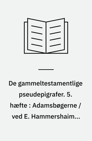 De gammeltestamentlige pseudepigrafer : i oversættelse med indledning og noter. 5. hæfte : Adamsbøgerne / ved E. Hammershaimb. Salomos salmer / ved Svend Holm-Nielsen. Tredie Makkabæerbog / ved Niels Hyldahl