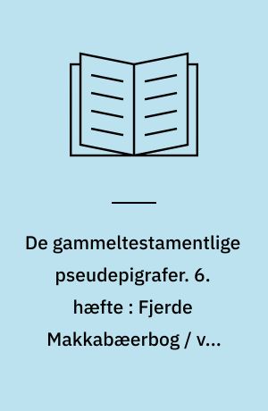 De gammeltestamentlige pseudepigrafer : i oversættelse med indledning og noter. 6. hæfte : Fjerde Makkabæerbog / ved Niels Hyldahl. Den græske Baruksapokalypse / ved E. Hammershaimb