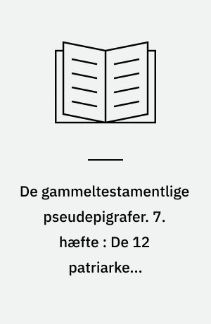 De gammeltestamentlige pseudepigrafer : i oversættelse med indledning og noter. 7. hæfte : De 12 patriarkers testamenter / ved Benedikt Otzen. Anden Enoksbog / ved Arne Bugge og E. Hammershaimb