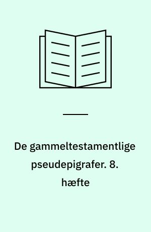 De gammeltestamentlige pseudepigrafer : i oversættelse med indledning og noter. 8. hæfte