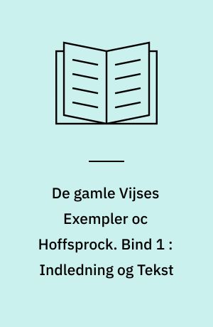 De gamle Vijses Exempler oc Hoffsprock : (1618). Bind 1 : Indledning og Tekst