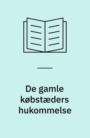 De gamle købstæders hukommelse : rådstuearkiver og deres brug