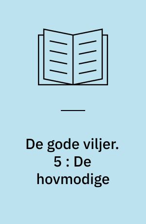 De gode viljer. 5 : De hovmodige
