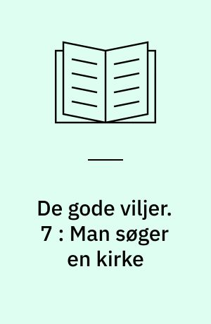 De gode viljer. 7 : Man søger en kirke