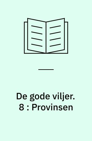 De gode viljer. 8 : Provinsen