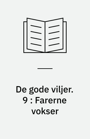 De gode viljer. 9 : Farerne vokser