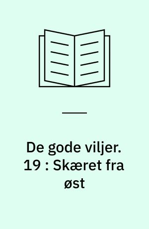 De gode viljer. 19 : Skæret fra øst