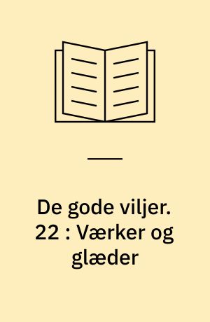 De gode viljer. 22 : Værker og glæder
