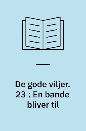 De gode viljer. 23 : En bande bliver til