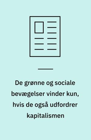 De grønne og sociale bevægelser vinder kun, hvis de også udfordrer kapitalismen