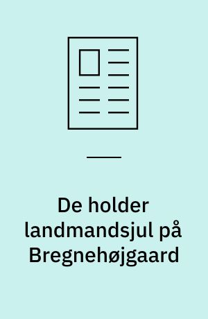 De holder landmandsjul på Bregnehøjgaard : vi besøger Dagny og Karl Skytte