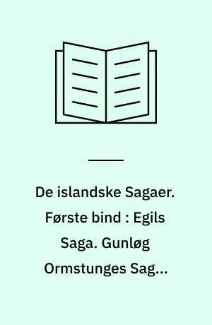 De islandske Sagaer. Første bind : Egils Saga. Gunløg Ormstunges Saga. Laksdøla Saga. Fostbrødre Saga