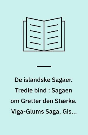 De islandske Sagaer. Tredie bind : Sagaen om Gretter den Stærke. Viga-Glums Saga. Gisle Surssøns Saga. Snorre Godes Saga, eller Ørboer Saga. De sammensvornes Saga. Grønlands- og Vinlandsrejserne