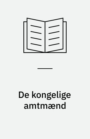 De kongelige amtmænd : en erindringsbog om amtmænd og amter før 1970