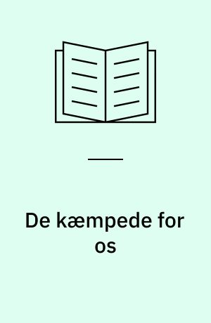 De kæmpede for os