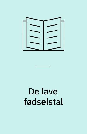 De lave fødselstal : årsager - konsekvenser