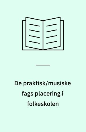 De praktisk/musiske fags placering i folkeskolen