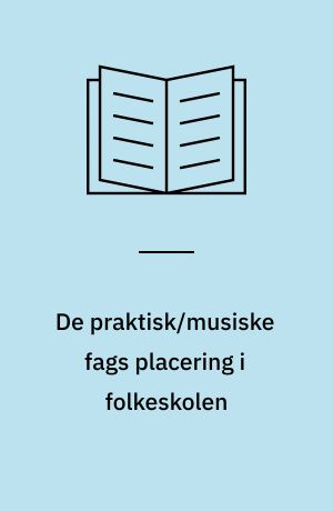 De praktisk/musiske fags placering i folkeskolen