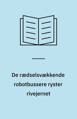 De rædselsvækkende robotbussere ryster rivejernet : en heltefortælling