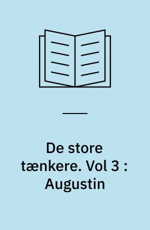 De store tænkere : Berlingske filosofi bibliotek. Vol 3 : Augustin