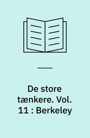 De store tænkere : Berlingske filosofi bibliotek. Vol. 11 : Berkeley