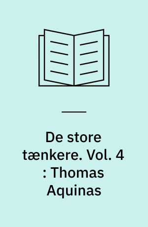 De store tænkere : Berlingske filosofi bibliotek. Vol. 4 : Thomas Aquinas