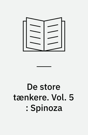 De store tænkere : Berlingske filosofi bibliotek. Vol. 5 : Spinoza