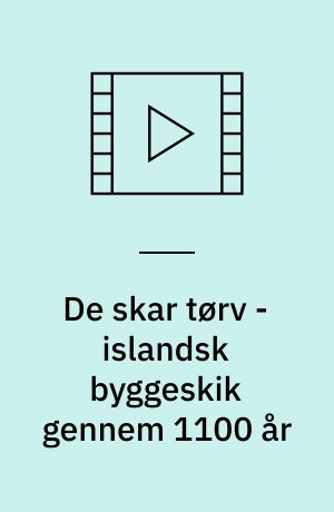 De skar tørv - islandsk byggeskik gennem 1100 år