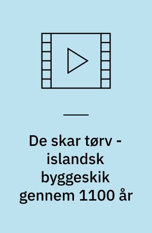 De skar tørv - islandsk byggeskik gennem 1100 år
