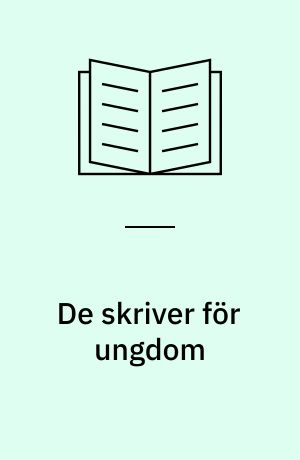 De skriver för ungdom : portratt av svenska ungdomsförfattare
