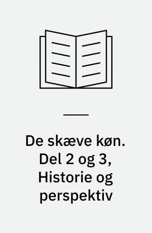 De skæve køn. Del 2 og 3, Historie og perspektiv