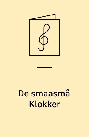 De smaasmå Klokker : Ditlev Hansens Eventyr : Københavner Sangfarce i 3 Akter