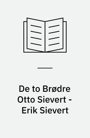 De to Brødre Otto Sievert - Erik Sievert : Et Udvalg af Billeder med indledende Tekst