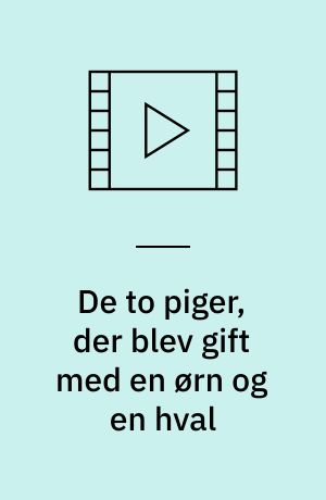 De to piger, der blev gift med en ørn og en hval