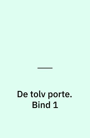 De tolv porte. Bind 1
