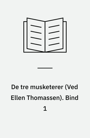 De tre musketerer. Bind 1