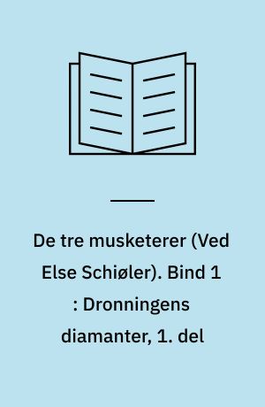 De tre musketerer. Bind 1 : Dronningens diamanter, 1. del