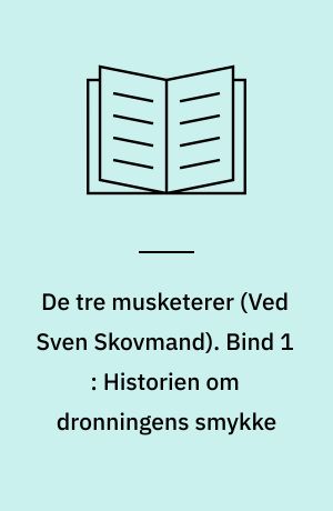 De tre musketerer. Bind 1 : Historien om dronningens smykke