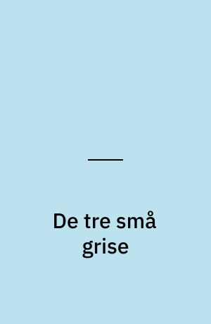 De tre små grise : frit efter folkeeventyr