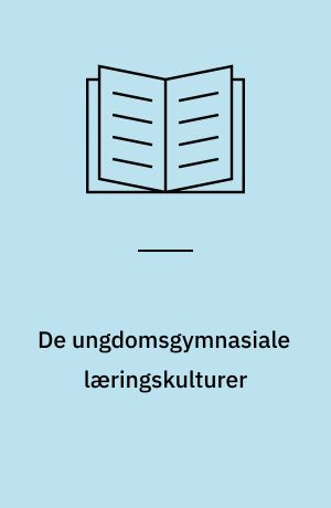 De ungdomsgymnasiale læringskulturer : udfordringer under krydspres