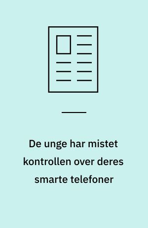 De unge har mistet kontrollen over deres smarte telefoner
